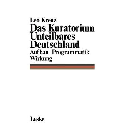 Das Kuratorium Unteilbares Deutschland, Taschenbuch von Leo Kreuz, VS Verlag für Sozialwissenschaften, 978-3-8100-0307-2