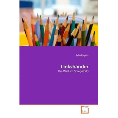 Pegritz, J: Linkshänder, Taschenbuch von Julia Pegritz, VDM, 978-3-639-34306-9