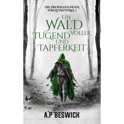 Ein Wald voller Tugend und Tapferkeit, Taschenbuch von A. P. Beswick, Nornsweave Publishing, 978-3-689-68015-2