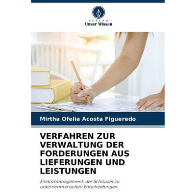 Verfahren Zur Verwaltung der Forderungen Aus Lieferungen und Leistungen, Taschenbuch von Mirtha Ofelia Acosta Figueredo, Verlag Unser Wissen,
