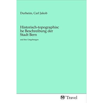 Historisch-topographische Beschreibung der Stadt Bern, Taschenbuch von , MV-Travel, 978-3-96884-268-4