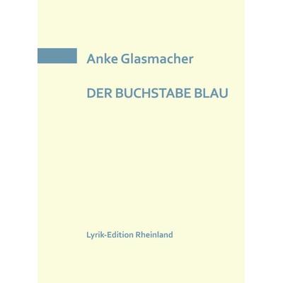 DER BUCHSTABE BLAU, Taschenbuch von Anke Glasmacher, Edition Virgines, 978-3-910246-28-7