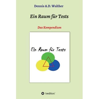 Ein Raum für Tests, Gebundene Ausgabe von Dennis A.D. Walther, Tredition, 978-3-347-36183-6