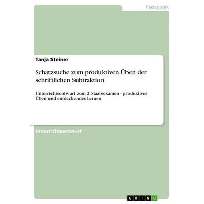 Schatzsuche zum produktiven Üben der schriftlichen Subtraktion, Taschenbuch von Tanja Steiner, GRIN, 978-3-656-64036-3