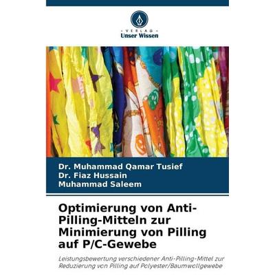 Optimierung von Anti-Pilling-Mitteln zur Minimierung von Pilling auf P/C-Gewebe, Taschenbuch von Muhammad Qamar Tusief,Fiaz Hussain,Muhammad Saleem,