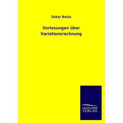 Vorlesungen über Variationsrechnung, Taschenbuch von Oskar Bolza, Salzwasser, 978-3-8460-2193-4