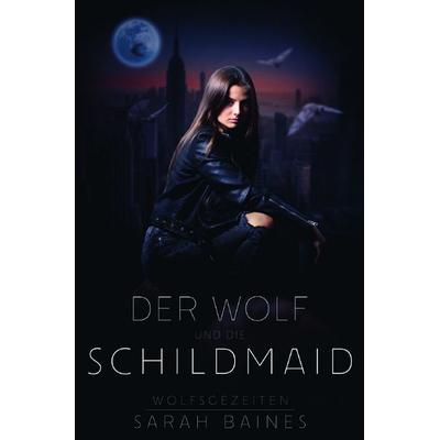 Wolfsgezeiten / Der Wolf und die Schildmaid, Taschenbuch von Sarah Baines, Epubli, 978-3-7541-1104-8