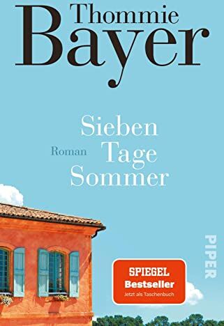 Thommie Bayer - Sieben Tage Sommer: Roman SPIEGEL-Bestseller Eine Einladung in ein südfranzösisches Ferienhaus - Preis vom 04.10.2026 03:51:26 h