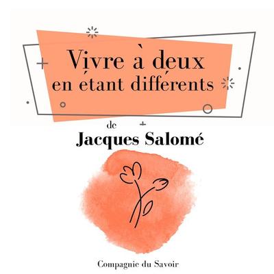 Vivre à deux en étant différents - Jacques Salome, Audio, 9782821110427