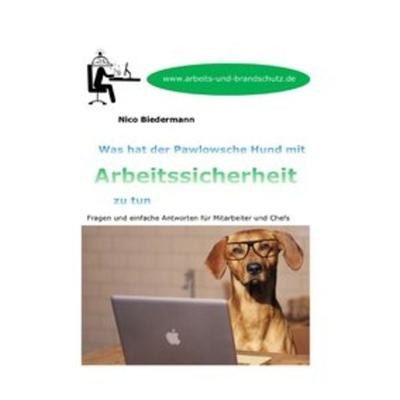 Was hat der Pawlowsche Hund mit Arbeitssicherheit zu tun, Taschenbuch von Nico Biedermann, Epubli, 978-3-7529-5461-6