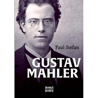 Gustav Mahler, Gebundene Ausgabe von Paul Stefan, Severus Verlag, 978-3-95801-409-1