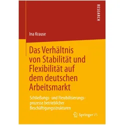 Das Verhältnis von Stabilität und Flexibilität auf dem deutschen Arbeitsmarkt, Fachbücher von Ina Krause