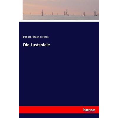 Die Lustspiele, Taschenbuch von Donner Johann Terence, Hansebooks, 978-3-7446-3754-1
