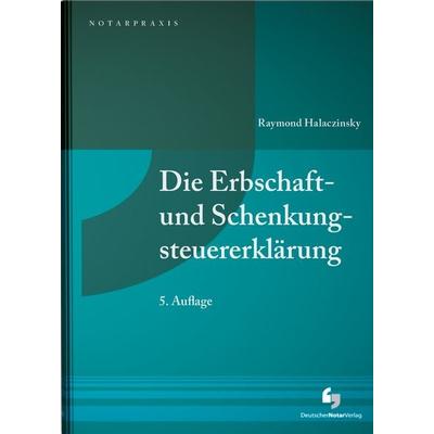 Die Erbschaft- und Schenkungsteuererklärung, Taschenbuch von Raymond Halaczinsky, Deutscher Notarverlag GmbH & Co. KG Fachverlag für Notare,