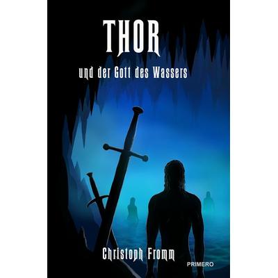THOR und der Gott des Wassers, Taschenbuch von Christoph Fromm, Primero, 978-3-9825916-2-9