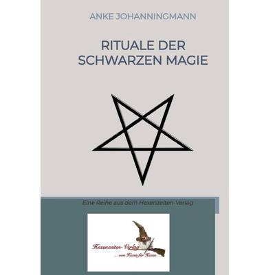 Rituale der Schwarzen Magie, Taschenbuch von Anke Johanningmann, Tredition, 978-3-384-18943-1