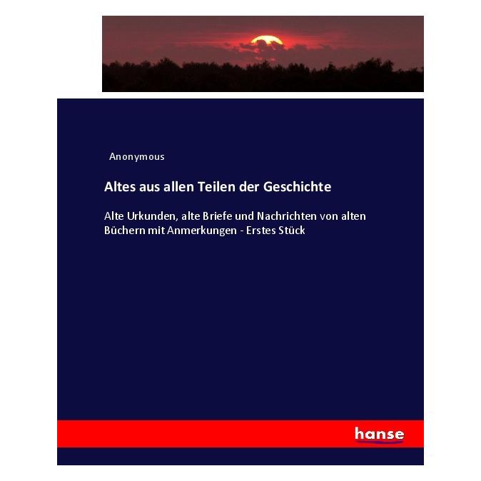 Hansebooks Altes aus allen Teilen der Geschichte (Deutsch, Softcover, Anonym, Anonymous) (55899779)