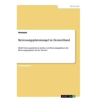 Betreuungsplatzmangel in Deutschland, Taschenbuch von Anonym, GRIN, 978-3-668-86750-5