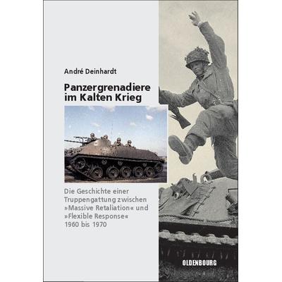 Panzergrenadiere – eine Truppengattung im Kalten Krieg, Gebundene Ausgabe von André Deinhardt, De Gruyter Oldenbourg, 978-3-486-70464-8