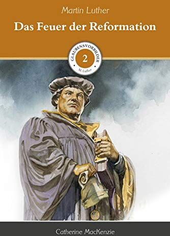 Catherine Mackenzie - Das Feuer der Reformation: Martin Luther (Glaubensvorbilder) - Preis vom 01.10.2026 17:08:56 h