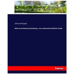 Reform der Bodenverschuldung - eine volkswirthschaftliche Studie, Fachbücher von Edmund Klapper