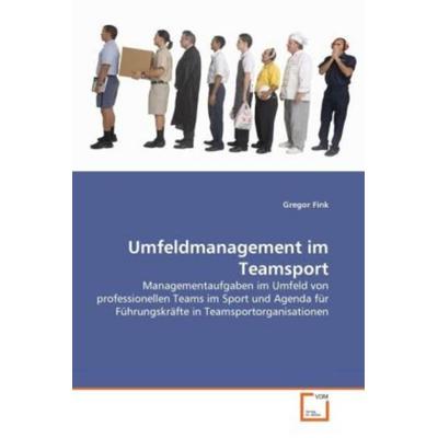 Fink, G: Umfeldmanagement im Teamsport, Taschenbuch von Gregor Fink, VDM, 978-3-639-30087-1