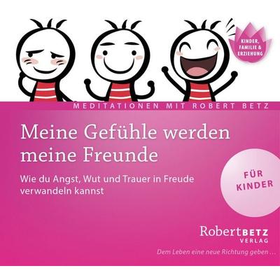Meine Gefühle werden meine Freunde - Meditations-CD für Kinder - Robert Betz, CD, 9783942581523