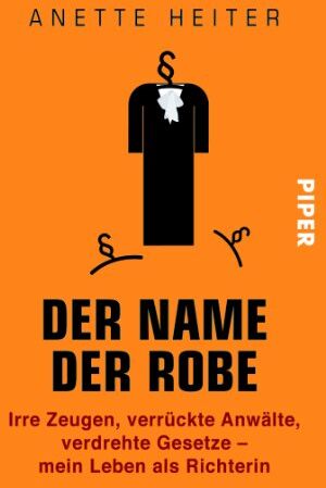 Anette Heiter - Der Name der Robe: Irre Zeugen, verrückte Anwälte, verdrehte Gesetze - mein Leben als Richterin - Preis vom 30.09.2026 09:01:18 h