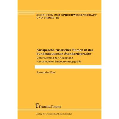 Aussprache russischer Namen in der bundesdeutschen Standardsprache, Taschenbuch von Alexandra Ebel, Frank & Timme, 978-3-7329-0180-7