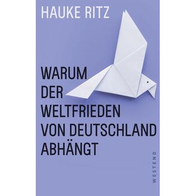 Warum der Weltfrieden von Deutschland abhängt, Taschenbuch von Hauke Ritz, Westend, 978-3-86489-491-6