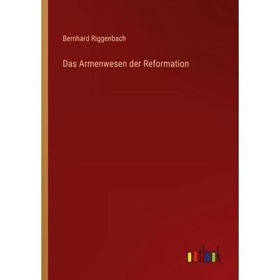 Das Armenwesen der Reformation, Taschenbuch von Bernhard Riggenbach, Outlook, 978-3-368-53478-3