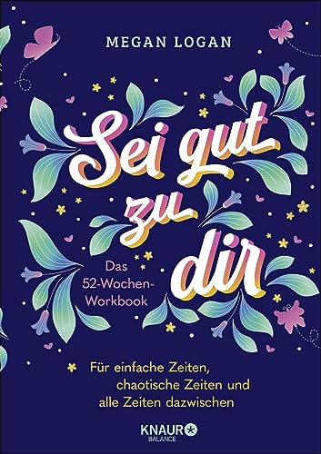 Megan Logan - Sei gut zu dir: Das 52-Wochen-Workbook für einfache Zeiten, chaotische Zeiten und alle Zeiten dazwischen - Preis vom 10.10.2026 11:48:34 h