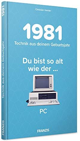 Immler - 1981 - Technik aus Deinem Geburtsjahr. Du bist so alt wie ... Das Jahrgangsbuch für alle Technikfans 40. Geburtstag: Du bist so alt wie der...PC - Preis vom 18.10.2026 19:22:15 h