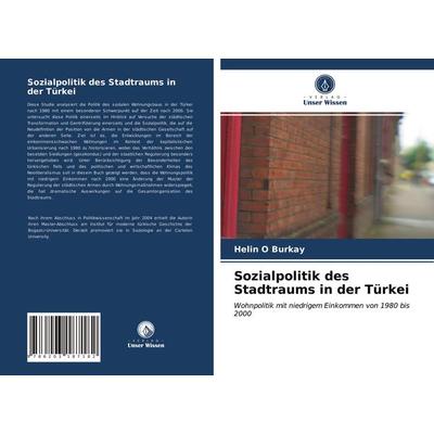 Sozialpolitik des Stadtraums in der Türkei, Taschenbuch von Helin O. Burkay, Verlag Unser Wissen, 978-620-3-18718-2