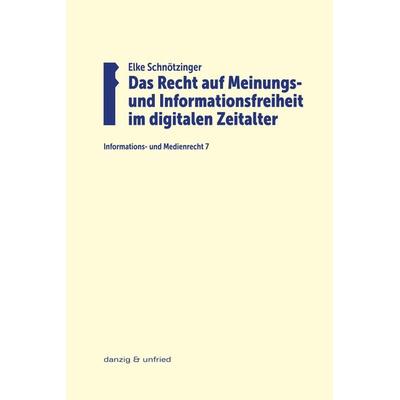 Das Recht auf Meinungs- und Informationsfreiheit im digitalen Zeitalter, Taschenbuch von Elke Schnötzinger, Danzig & unfried, 978-3-902752-78-9
