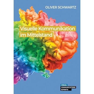 Visuelle Kommunikation im Mittelstand, Gebundene Ausgabe von Oliver Schwartz, Tredition, 978-3-384-20061-7
