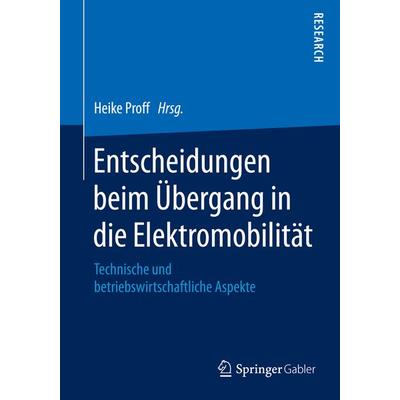Entscheidungen beim Übergang in die Elektromobilität, Taschenbuch von , Springer Fachmedien Wiesbaden GmbH, 978-3-658-09576-5