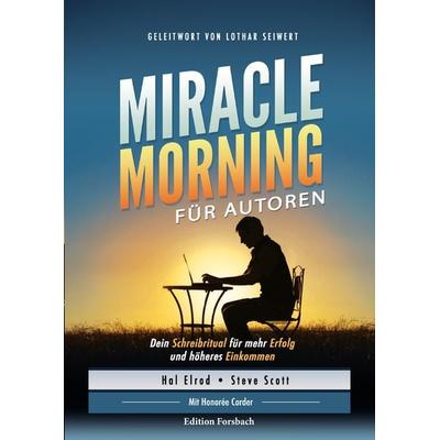 Miracle Morning für Autoren, Taschenbuch von Hal Elrod,Steve Scott,Honorée Corder, Edition Forsbach, 978-3-95904-070-9