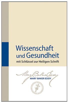 Eddy, Mary Baker - Wissenschaft und Gesundheit: mit Schlüssel zur Heiligen Schrift - Preis vom 12.10.2026 11:37:12 h