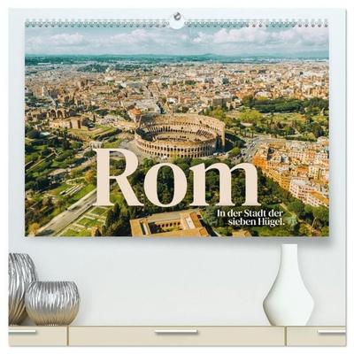 Rom - In der Stadt der sieben Hügel. (hochwertiger Premium Wandkalender 2027 DIN A2 quer), Kunstdruck in Hochglanz