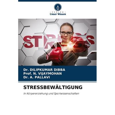 Stressbewältigung, Taschenbuch von Dilipkumar DIBBA,N. Vijaymohan,A. Pallavi, Verlag Unser Wissen, 978-620-8-62058-5