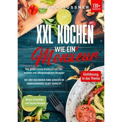 XXL Kochen wie ein Monsieur, Gebundene Ausgabe von Petra Gussner, Tredition, 978-3-347-98721-0