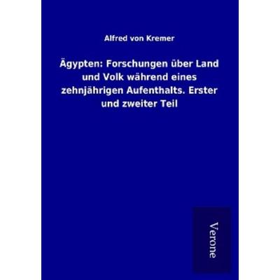 Ägypten: Forschungen über Land und Volk während eines zehnjährigen Aufenthalts. Erster und zweiter Teil, Taschenbuch von Alfred Kremer, BoD - Books on