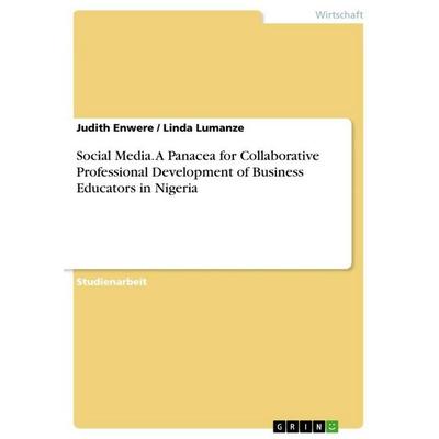 Social Media. A Panacea for Collaborative Professional Development of Business Educators in Nigeria, Taschenbuch von Judith Enwere,Linda Lumanze,