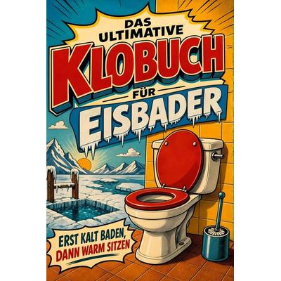 Das ultimative Klobuch für Eisbader, Taschenbuch von David Hoffmann, Tiptop, 978-3-696-10284-5