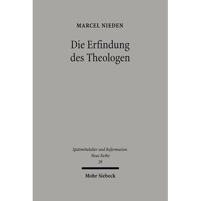 Die Erfindung des Theologen, Gebundene Ausgabe von Marcel Nieden, Mohr Siebeck, 978-3-16-148878-8