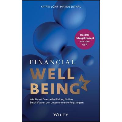 Financial Wellbeing, Gebundene Ausgabe von Katrin Löhr,Pia Rosenthal, Wiley-VCH, 978-3-527-51271-3