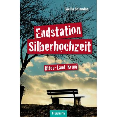 Endstation Silberhochzeit, Taschenbuch von Cäcilia Balandat, Husum Druck- und Verlagsgesellschaft