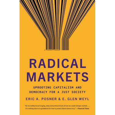 Radical Markets, Taschenbuch von Eric A. Posner,E. Glen Weyl, Princeton Univers. Press, 978-0-691-19606-0