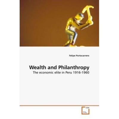 Portocarrero, F: Wealth and Philanthropy, Taschenbuch von Felipe Portocarrero, VDM, 978-3-639-21891-6